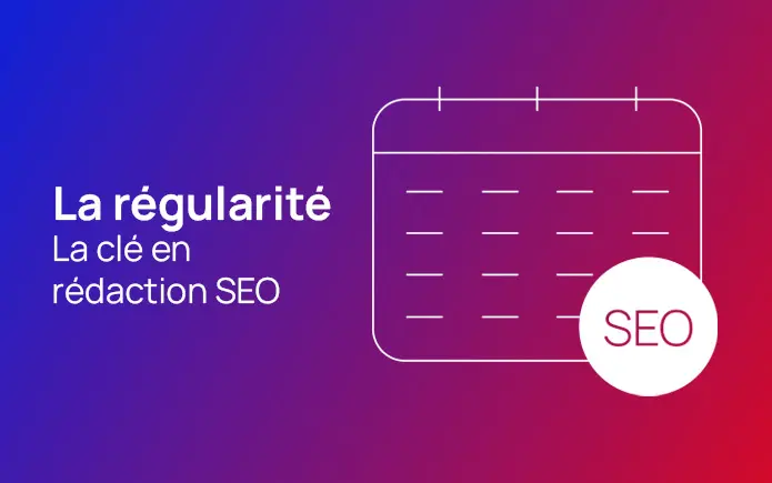 La régularité, la clé en rédaction SEO